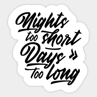 Nights too short – Days too long Sticker